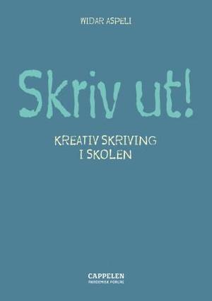 "Skriv ut! - kreativ skriving i skolen" av Widar Aspeli