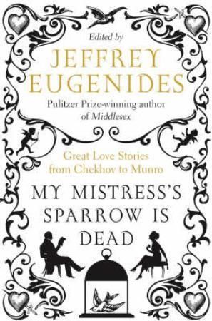 My mistress's sparrow is dead - great love stories : from Chekhov to Munro