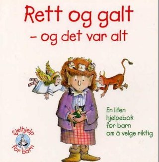 Rett og galt og det var alt - en liten hjelpebok for barn om å velge riktig