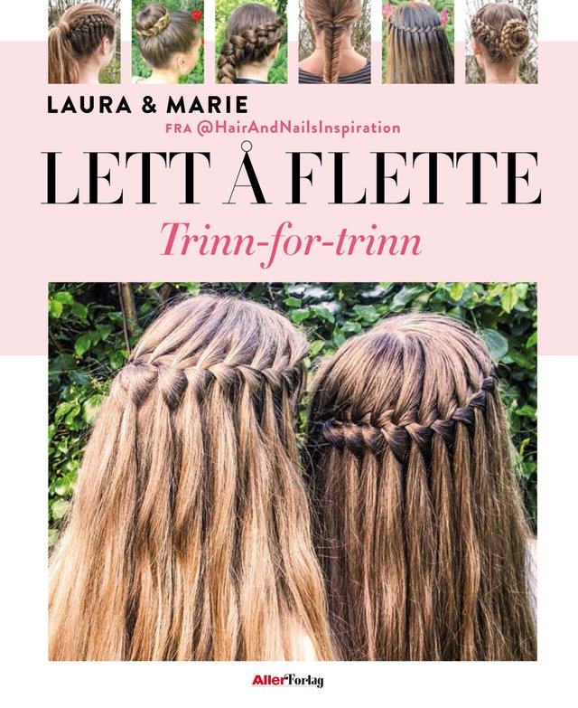 "Lett å flette - trinn-for-trinn : en guide til de flotteste flettede frisyrer" av Laura Kristine Arnesen