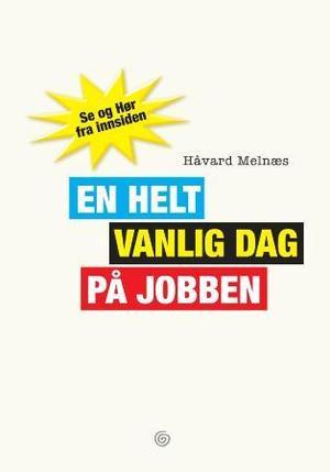 "En helt vanlig dag på jobben - Se og Hør fra innsiden" av Håvard Melnæs
