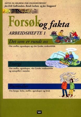 Forsøk og fakta - arbeidshefte 1 : til temaheftene Det som er rundt oss, Energi, Rusmidler : natur- og miljøfag for ungdomstrinnet