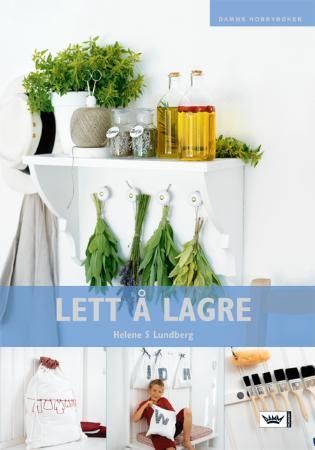 Lett å lagre - store og små prosjekter som gjør hverdagen lettere, penere og mer praktisk