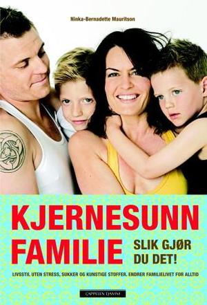 "Kjernesunn familie slik gjør du det! : livsstil uten stress, sukker og kunstige stoffer : endrer familielivet for alltid" av Ninka-Bernadette Mauritson