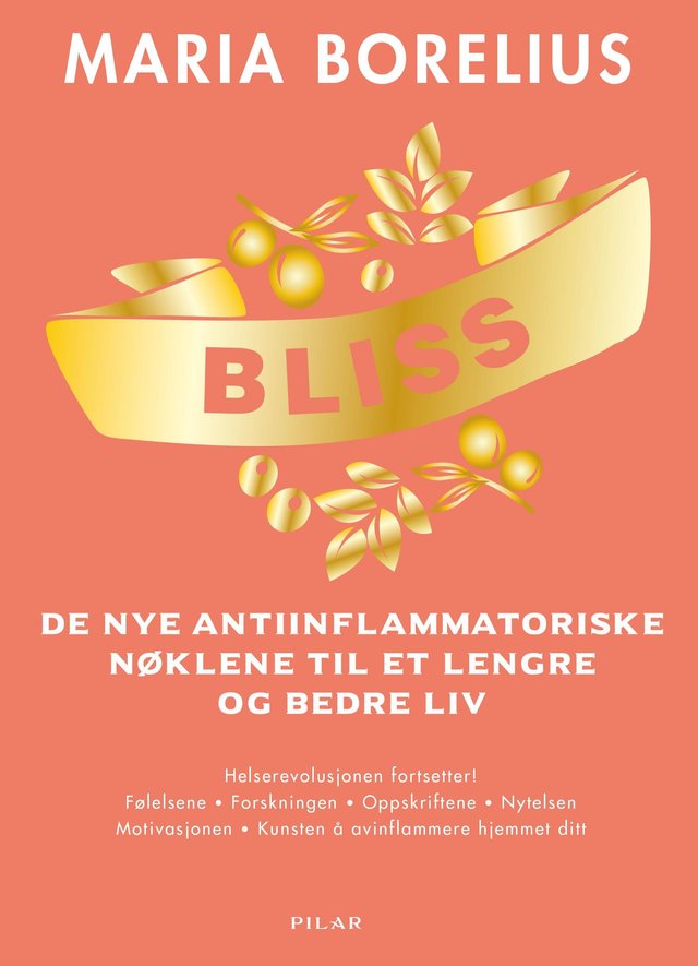 "Bliss - de nye antiinflammatoriske nøklene til et lengre og bedre liv : helserevolusjonen fortsetter! Følelsene, forskningen, oppskriftene, nytelsen, motivasjonen, kunsten å avinflammere hjemmet ditt" av Maria Borelius