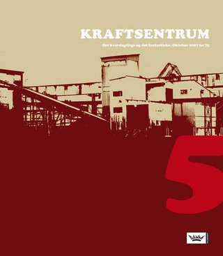 Kraftsentrum. Nr. 5 - det kvardagslege og det fantastiske : oktober 2007