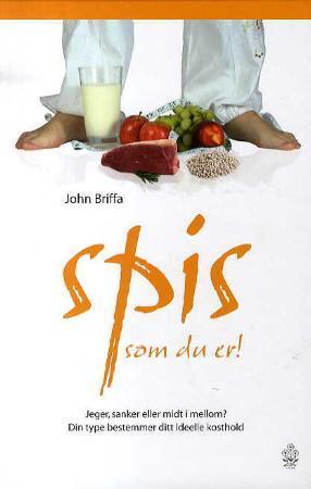 "Spis som du er! - jeger, sanker eller midt i mellom? : Din type bestemmer ditt idelle kosthold" av John Briffa