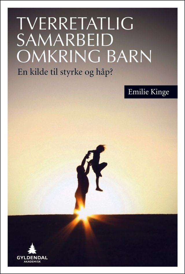 "Tverretatlig samarbeid omkring barn - en kilde til styrke og håp?" av Emilie Kinge