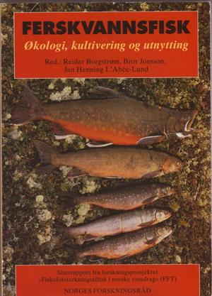 Ferskvannsfisk - økologi, kultivering og utnytting : sluttrapport fra forskningsprosjektet Fiskeforsterkningstiltak i norske vassdrag