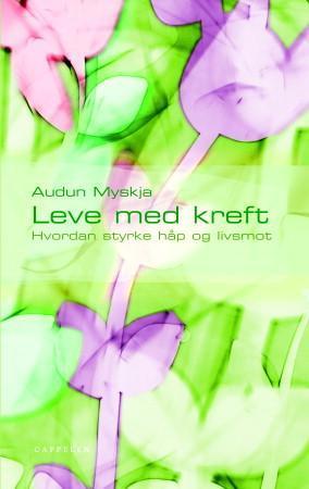 "Leve med kreft - hvordan styrke håp og livsmot" av Audun Myskja