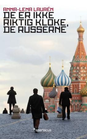 De er ikke riktig kloke, de russerne - øyeblikksbilder fra Russland