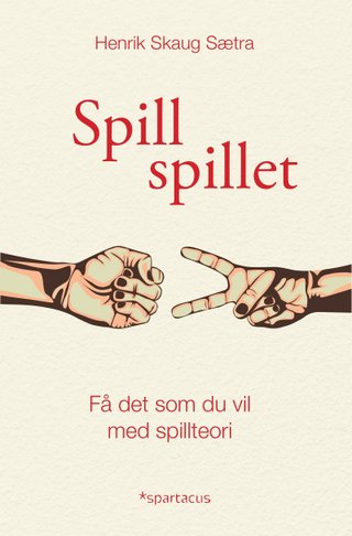 "Spill spillet få det som du vil med spillteori" av Henrik Skaug Sætra