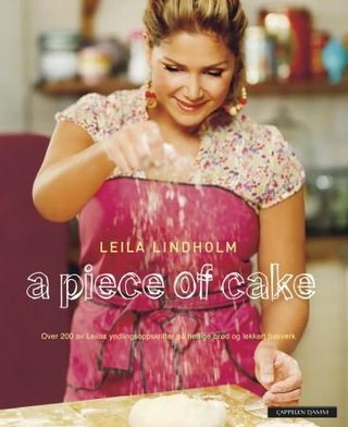 "A piece of cake - over 200 av Leilas yndlingsoppskrifter på herlige brød og lekkert bakverk" av Leila Lindholm