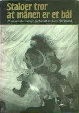 "Staloer tror at månen er et bål 25 sørsamiske eventyr" av Kirsti Birkeland