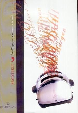 "Brødtekst - fortellinger om mat" av Mattis Øybø