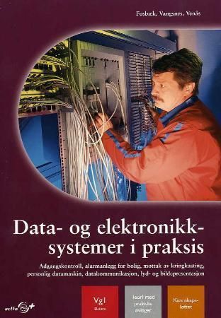Data- og elektronikksystemer i praksis - adgangskontroll, alarmanlegg for bolig, mottak av kringkasting, personlig datamaskin, datakommunikasjon, lyd- og bildepresentasjon : vg 1 elektro : teori med praktiske øvinger
