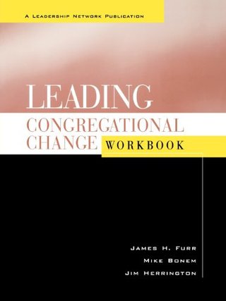 Leading Congregational Change - A Practical Guide for the Transformational Journey (Workbook)