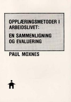 "Opplæringsmetoder i arbeidslivet - en sammenligning og evaluering" av Paul Moxnes