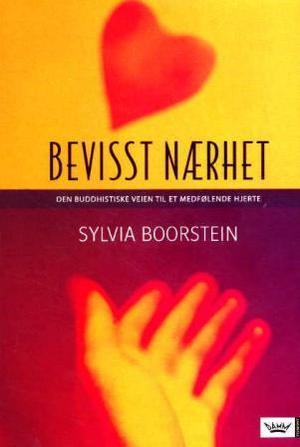 "Bevisst nærhet - den buddhistiske veien til et hjerte fylt av kjærlighet" av Sylvia Boorstein