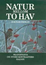 Natur mellom to hav - Skandinavia, de store kontrastenes halvøy