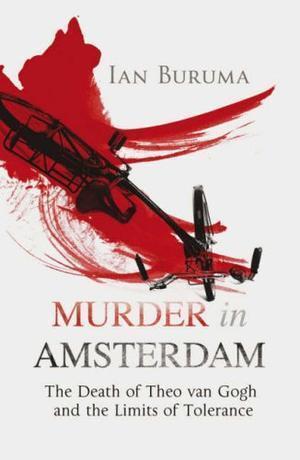 "Murder in Amsterdam The Death of Theo Van Gogh and the Limits of Tolerance" av Ian Buruma