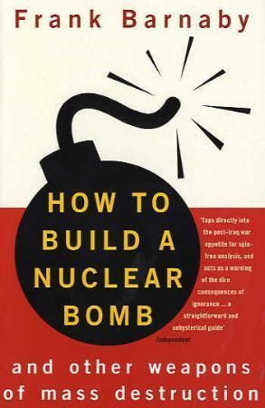 "How to build a nuclear bomb - and other weapons of mass destruction" av Frank Barnaby