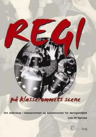 "Regi på klasserommets scene - om lederskap i klasserommet og konsekvenser for læringsmiljøet" av Cato R.P. Bjørndal