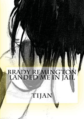 "Brady Remington Landed Me in Jail" av Tijan