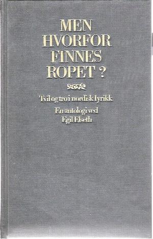 Men hvorfor finnes ropet? Tvil og tro i nordisk lyrikk - antologi