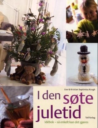 I den søte juletid - idébok - så enkelt kan det gjøres