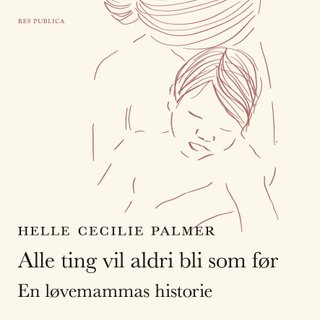 Alle ting vil aldri bli som før - en løvemammas historie