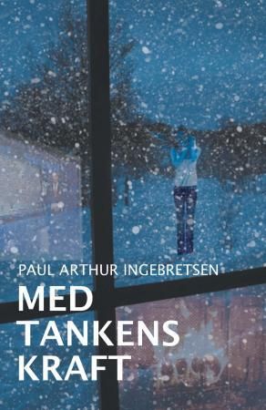 "Med tankens kraft" av Paul Arthur Ingebretsen