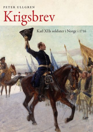 Krigsbrev - Karl XIIs soldater i Norge i 1716