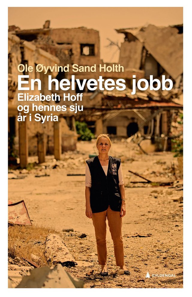 "En helvetes jobb - Elizabeth Hoff og hennes sju år i Syria" av Ole Øyvind Sand Holth