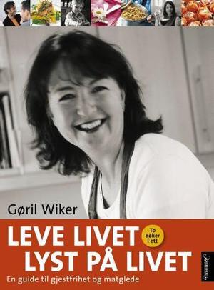 "Leve livet ; Lyst på livet : små og store høytidsstunder - en guide til gjestfrihet og matglede : " av Gøril Wiker