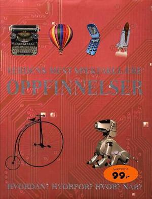 "Verdens mest spektakulære oppfinnelser - hvordan? hvorfor? hvor? når?" av Louise Spilsbury