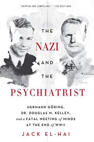 "The Nazi and the Psychiatrist Hermann Göring, Dr. Douglas M. Kelley, and a Fatal Meeting of Minds at the End of WWII" av Jack El-Hai