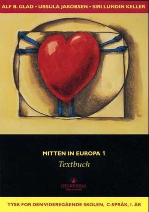 "Mitten in Europa 1 - Textbuch : tysk for den videregående skolen, C-språk, 1. år" av Alf B. Glad