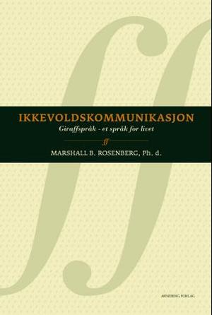 "Ikkevoldskommunikasjon - "giraffspråk" - et språk for livet" av Marshall B. Rosenberg