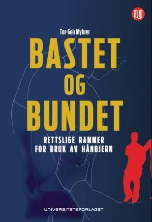 "Bastet og bundet - rettslige rammer for bruk av håndjern" av Tor-Geir Myhrer