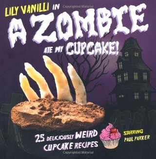 "A Zombie Ate My Cupcake 25 Deliciously Weird Cupcake Recipes" av Lily Vanilli