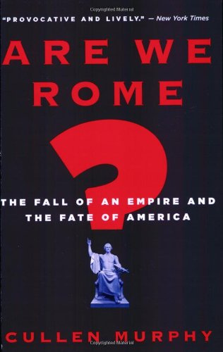 "Are We Rome? The Fall of an Empire and the Fate of America" av Cullen Murphy