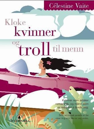 "Kloke kvinner og troll til menn mannen som ikke fortjente kona si og alt som hendte etterpå" av Célestine Vaite