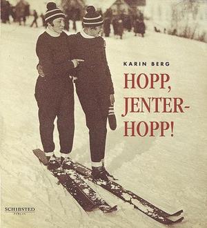 "Hopp, jenter - hopp! - historien om Johanne Kolstad og Hilda Braskerud : et annerledes skieventyr" av Karin Berg