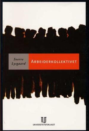 "Arbeiderkollektivet - en studie i de underordnedes sosiologi" av Sverre Lysgaard