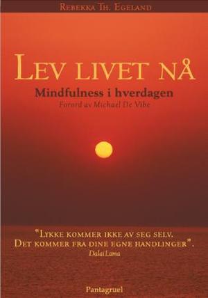 "Lev livet nå - mindfulness i hverdagen" av Rebekka Egeland