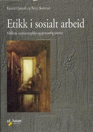 "Etikk i sosialt arbeid - mellom samfunnsplikt og personlig ansvar" av Kjersti Fjørtoft