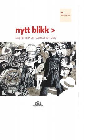 Nytt blikk - årsskrift fra Stiftelsen Arkivet 2012