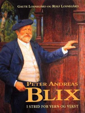 "Peter Andreas Blix - i strid for vern og vekst" av Gaute Losnegård
