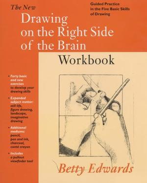 New Drawing on the Right Side of the Brain Workbook - Guided Practice in the Five Basic Skills of Drawing